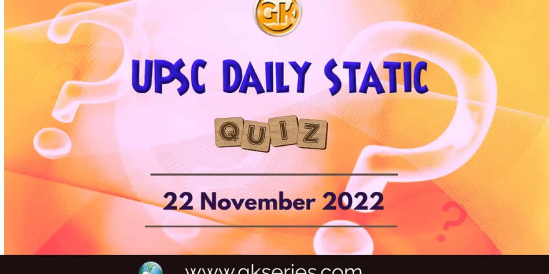 UPSC Daily Static Quiz: 22 November 2022