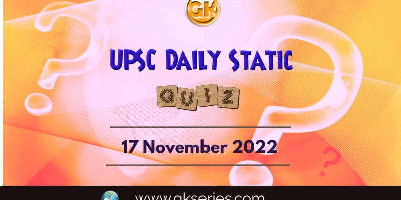 UPSC Daily Static Quiz: 17th November 2022