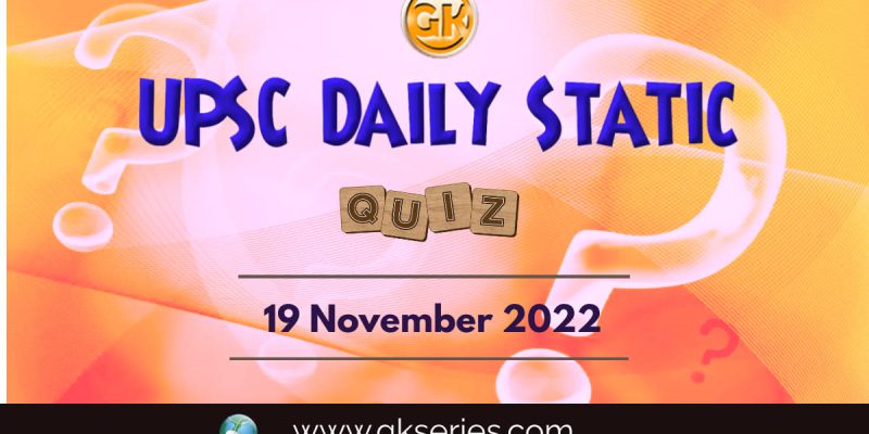 UPSC Daily Static Quiz: 19th November 2022