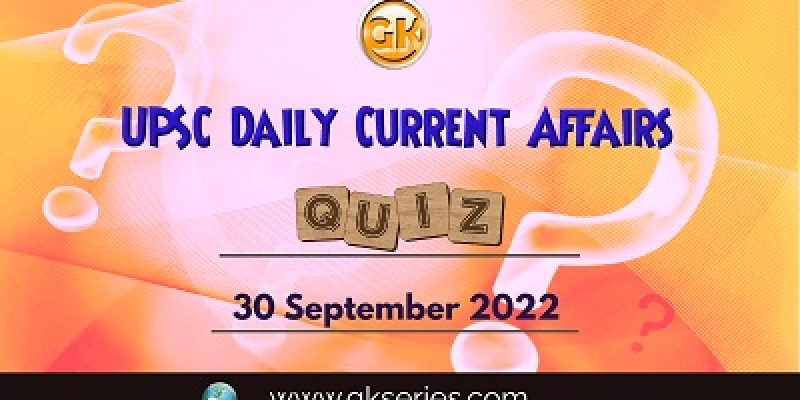 UPSC Daily Current Affairs Quiz: 30th September 2022