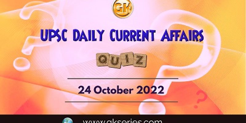 UPSC Daily Current Affairs Quiz: 24th October 2022