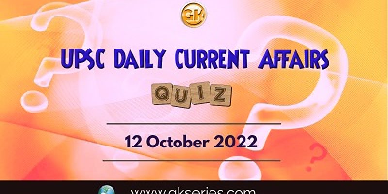 UPSC Daily Current Affairs Quiz: 12th October 2022