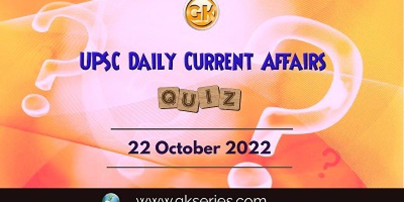 UPSC Daily Current Affairs Quiz: 22th October 2022