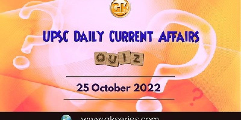 UPSC Daily Current Affairs Quiz: 25th October 2022