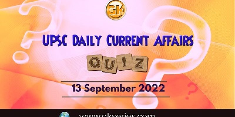 UPSC Daily Current Affairs Quiz: 13 September 2022