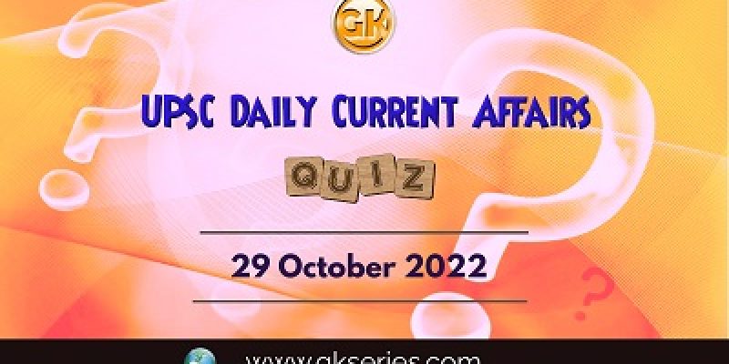 UPSC Daily Current Affairs Quiz: 29th October 2022