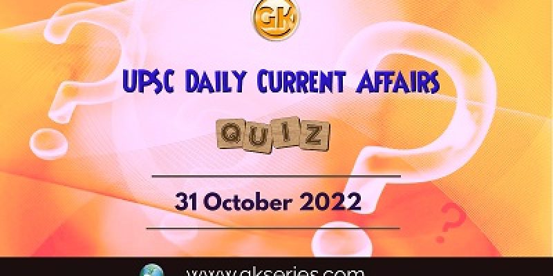 UPSC Daily Current Affairs Quiz: 31th October 2022