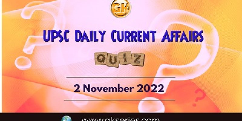 UPSC Daily Current Affairs Quiz: 2nd November 2022
