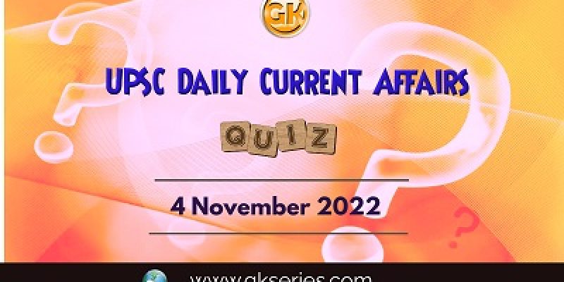 UPSC Daily Current Affairs Quiz: 4th November 2022