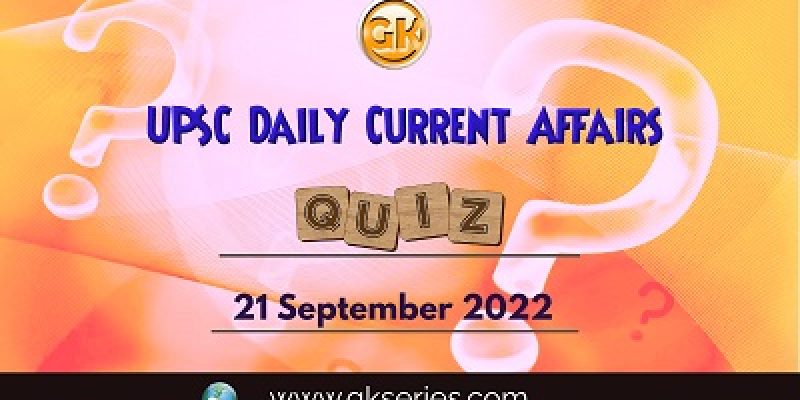 UPSC Daily Current Affairs Quiz: 21th September 2022