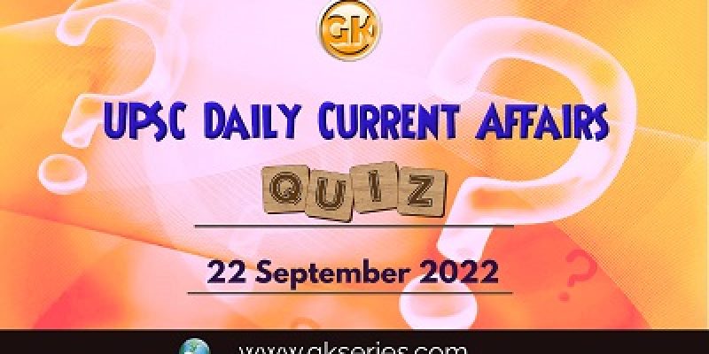 UPSC Daily Current Affairs Quiz: 22nd September 2022