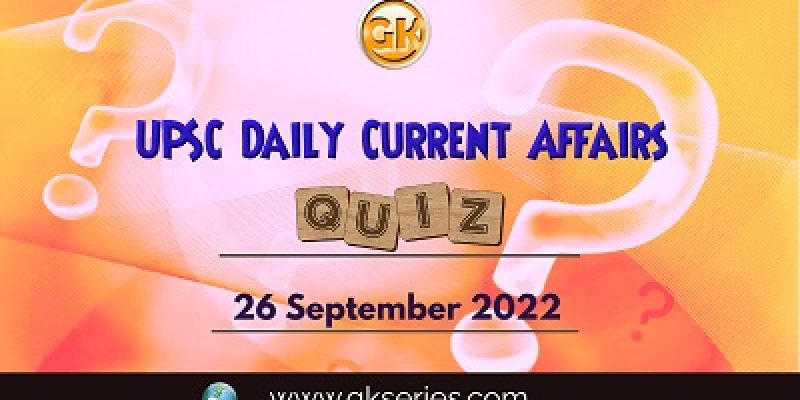 UPSC Daily Current Affairs Quiz: 26th September 2022