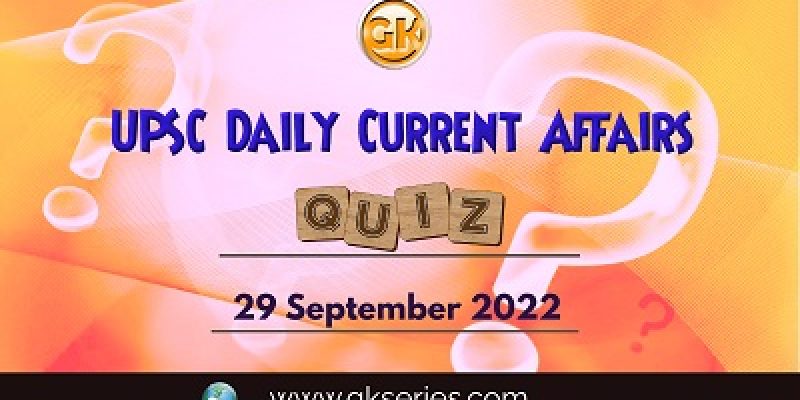 UPSC Daily Current Affairs Quiz: 29th September 2022