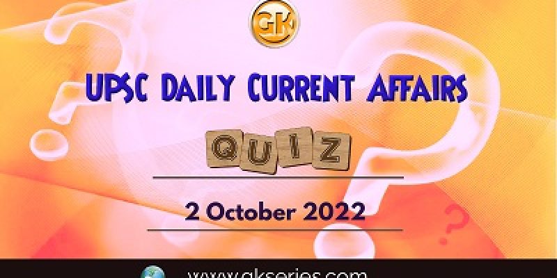 UPSC Daily Current Affairs Quiz: 2nd October 2022