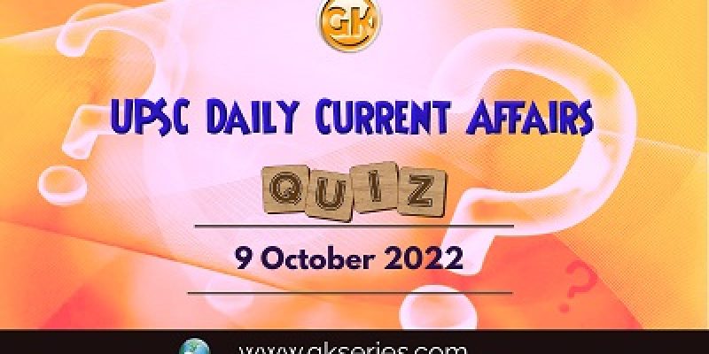 UPSC Daily Current Affairs Quiz: 9th October 2022