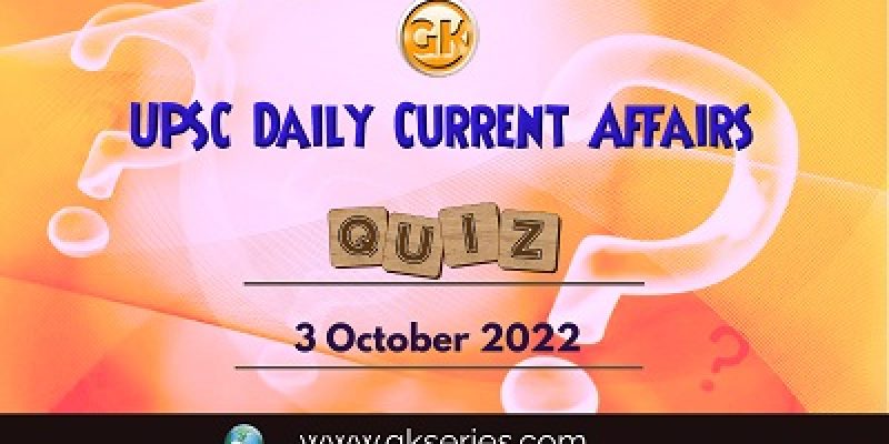UPSC Daily Current Affairs Quiz: 3rd October 2022