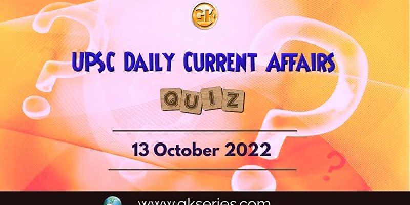 UPSC Daily Current Affairs Quiz: 13th October 2022