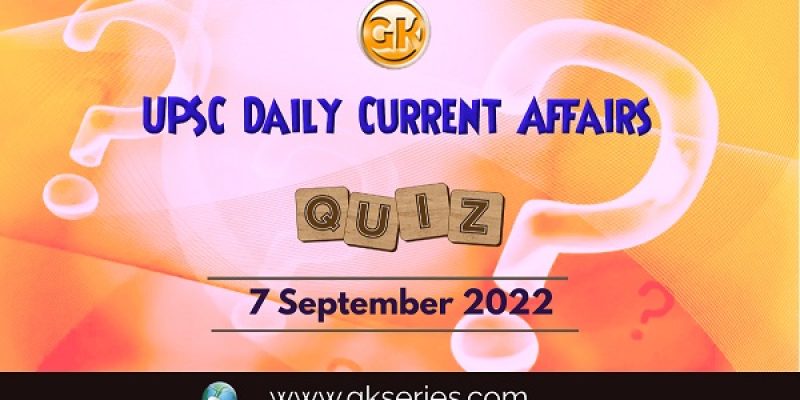 UPSC Daily Current Affairs Quiz: 7 September 2022