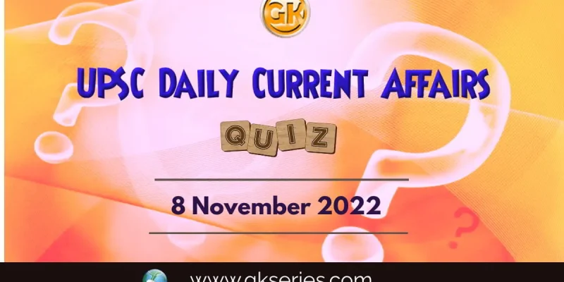 UPSC Daily Current Affairs Quiz: 8th November 2022