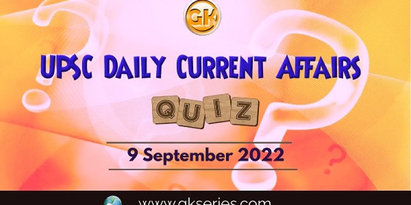 UPSC Daily Current Affairs Quiz: 9 September 2022
