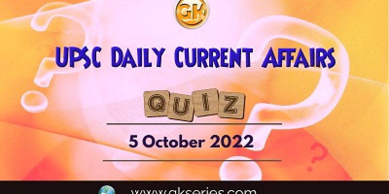UPSC Daily Current Affairs Quiz: 5th October 2022