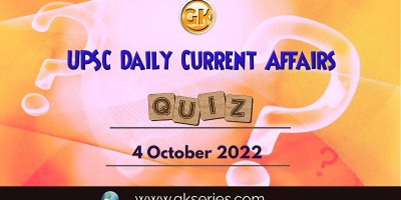 UPSC Daily Current Affairs Quiz: 4th October 2022