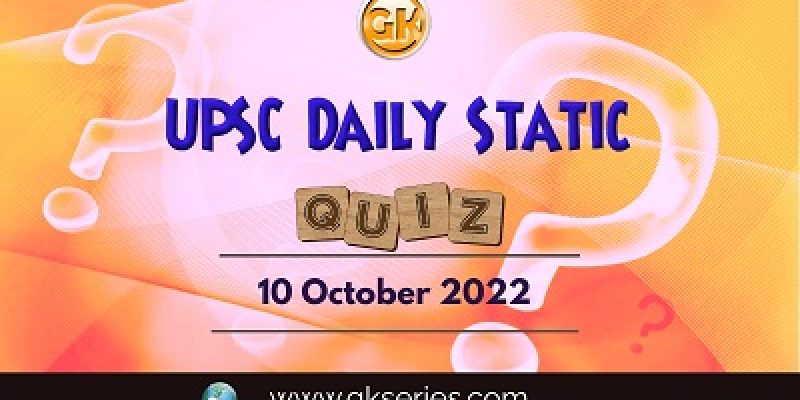UPSC Daily Static Quiz: 10th October 2022