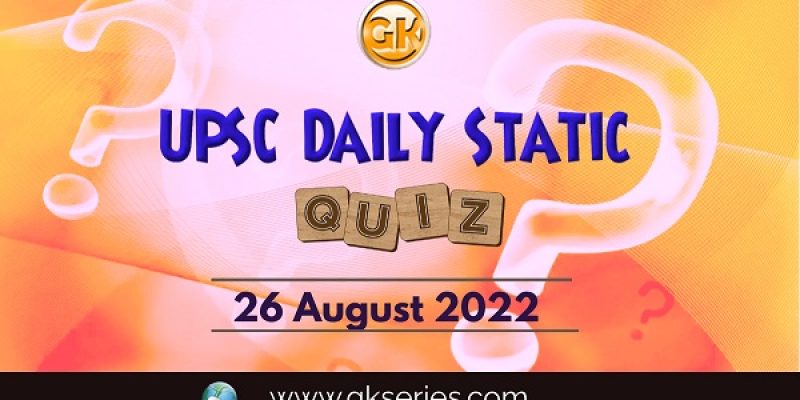 UPSC Daily Static Quiz: 26 August 2022