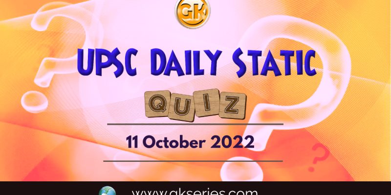 UPSC Daily Static Quiz: 11th October 2022