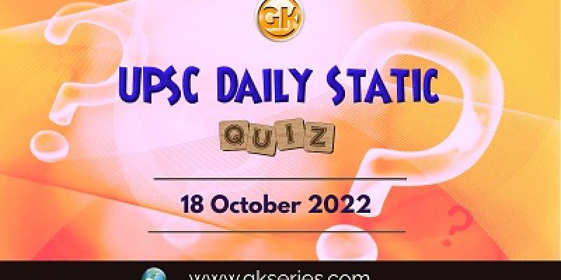 UPSC Daily Static Quiz: 18th October 2022