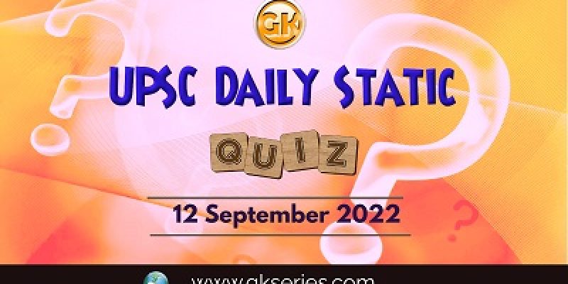 UPSC Daily Static Quiz: 12th September 2022