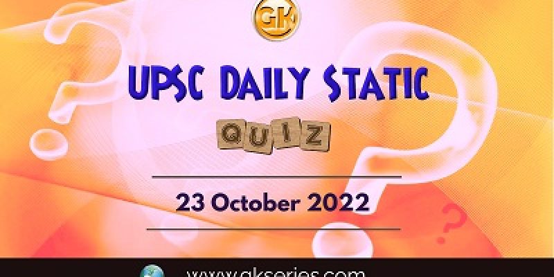 UPSC Daily Static Quiz: 23rd October 2022