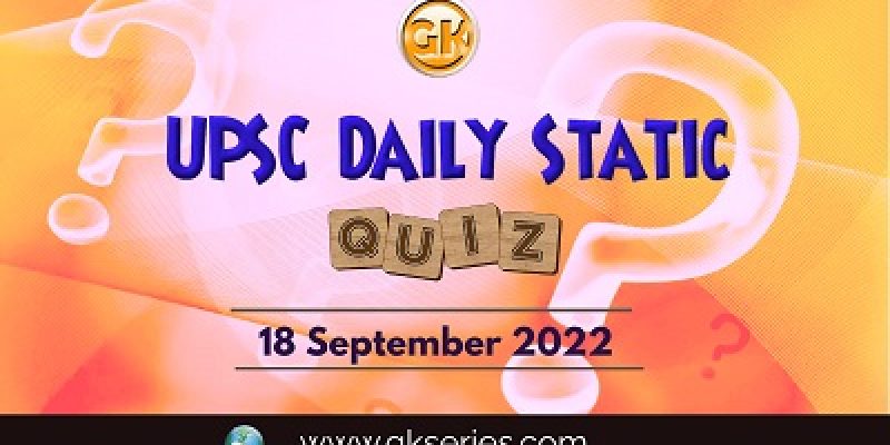 UPSC Daily Static Quiz: 18th September 2022