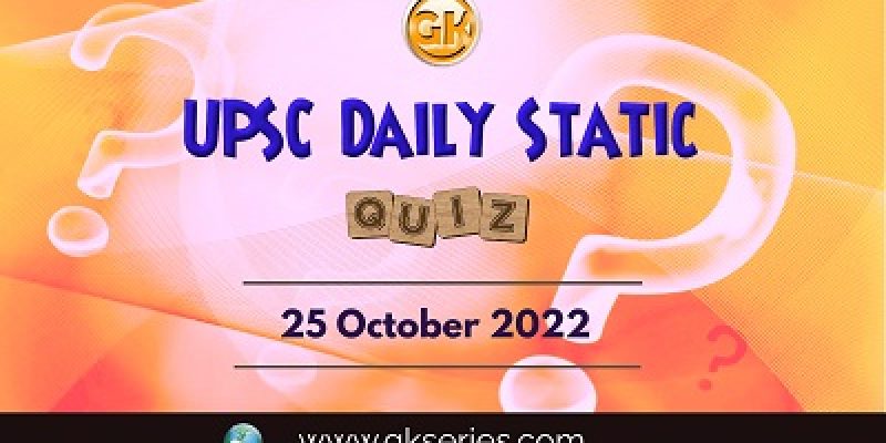 UPSC Daily Static Quiz: 25th October 2022