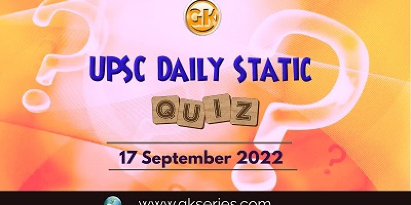 UPSC Daily Static Quiz: 17th September 2022