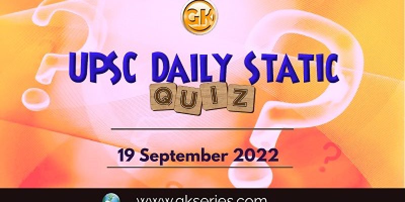 UPSC Daily Static Quiz: 19th September 2022