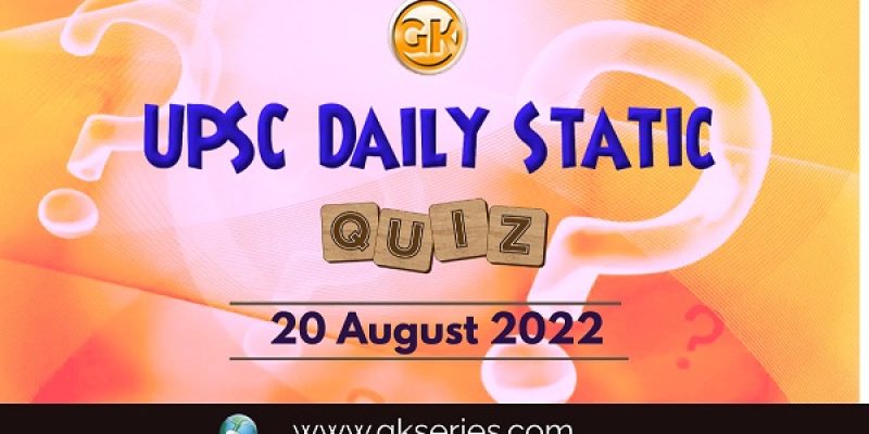 UPSC Daily Static Quiz: 20 August 2022
