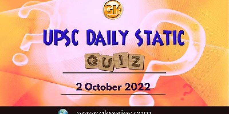 UPSC Daily Static Quiz: 2nd October 2022