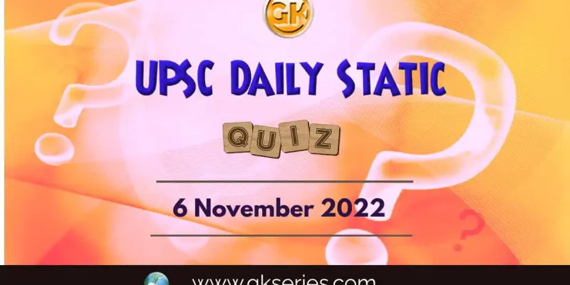 UPSC Daily Static Quiz: 6th November 2022