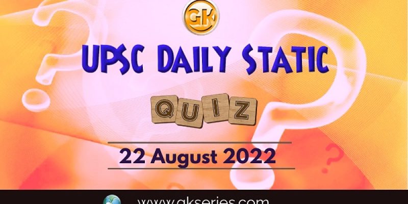 UPSC Daily Static Quiz: 22 August 2022