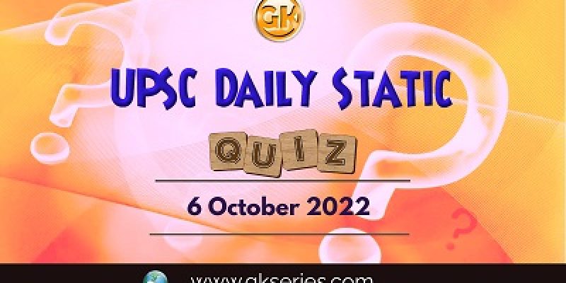 UPSC Daily Static Quiz: 6th October 2022