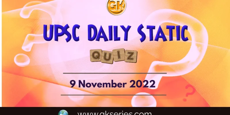 UPSC Daily Static Quiz: 9th November 2022