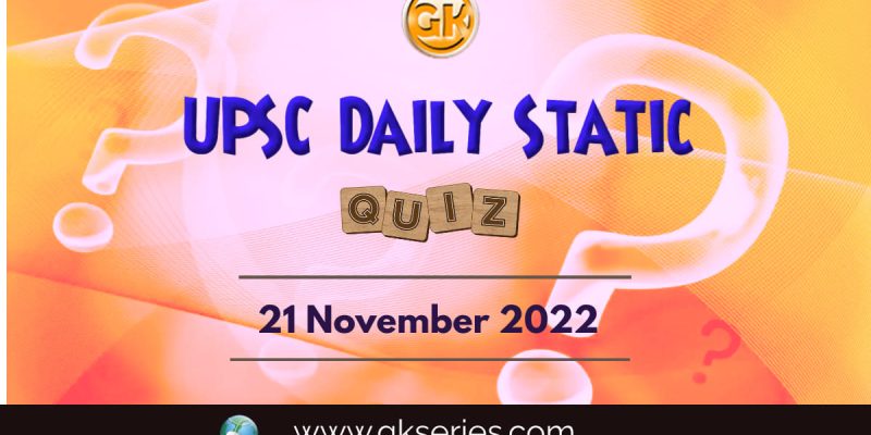 UPSC Daily Static Quiz: 21th November 2022