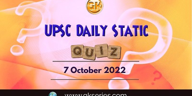 UPSC Daily Static Quiz: 7th October 2022