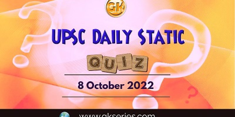 UPSC Daily Static Quiz: 8th October 2022