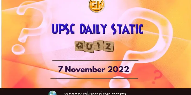 UPSC Daily Static Quiz: 7th November 2022