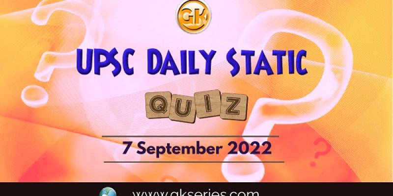 UPSC Daily Static Quiz: 7 September 2022