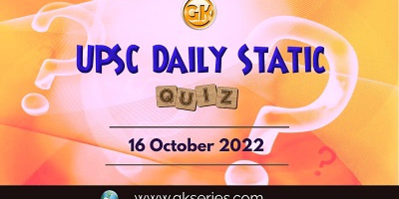 UPSC Daily Static Quiz: 16th October 2022