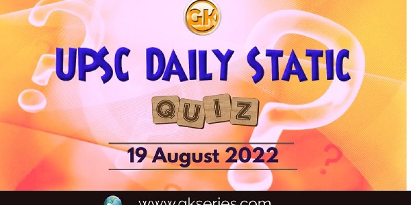 UPSC Daily Static Quiz: 19 August 2022