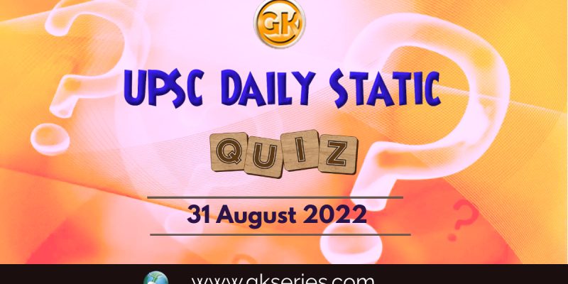 UPSC Daily Static Quiz: 31 August 2022